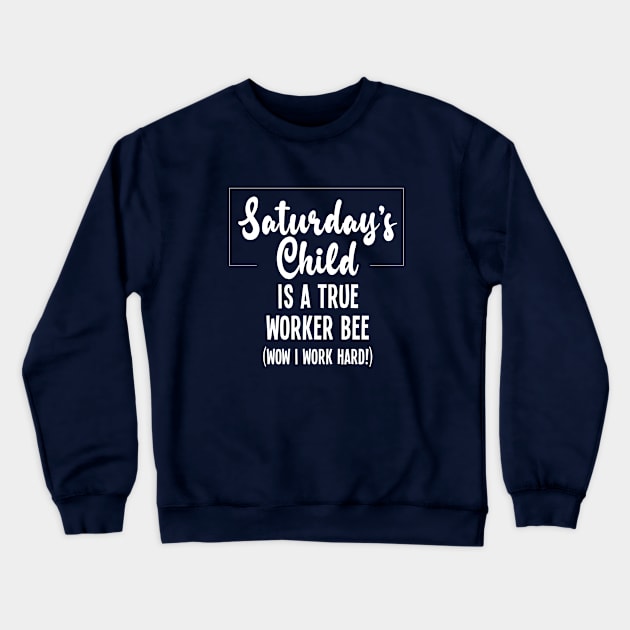 Saturday's Child is Hard Working Crewneck Sweatshirt by VicEllisArt